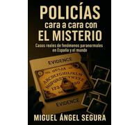 Policías cara a cara con el misterio: Casos reales de fenómenos paranormales en España y el mundo (Serie-trilogía Cara a Cara con el Misterio)