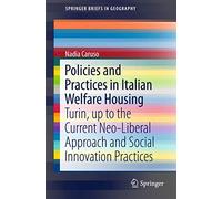 Policies and Practices in Italian Welfare Housing: Turin, up to the Current Neo-Liberal Approach and Social Innovation Practices (SpringerBriefs in Geography)