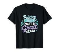 Policing and I Make a Great Team Proud Police Officer Quote T-Shirt