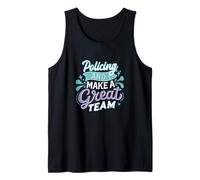 Policing and I Make a Great Team Proud Police Officer Quote Tank Top
