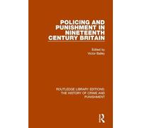Policing and Punishment in Nineteenth Century Britain: 1 (Routledge Library Editions: The History of Crime and Punishment)