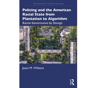 Policing and the American Racial State from Plantation to Algorithm : Racial Governance by Design