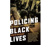 Policing Black Lives: State Violence in Canada from Slavery to the Present