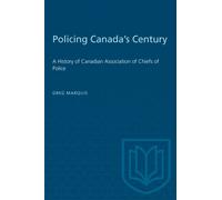 Policing Canada's Century : A History of Canadian Association of Chiefs of Police