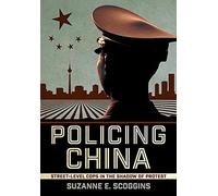 Policing China: Street-Level Cops in the Shadow of Protest (Studies of the Weatherhead East Asian Institute, Columbia University)