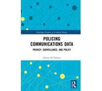 Policing Communications Data : Privacy, Surveillance, and Policy