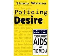 Policing Desire: Pornography, AIDS and the Media: 1 (Media and Society)