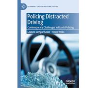Policing Distracted Driving: Contemporary Challenges in Roads Policing (Palgrave's Critical Policing Studies)