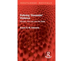 Policing 'Domestic' Violence: Women, the Law and the State (Routledge Revivals)