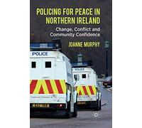 Policing for Peace in Northern Ireland: Change, Conflict and Community Confidence