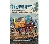 Policing From Bow Street: Principal Officers, Runners and The Patroles