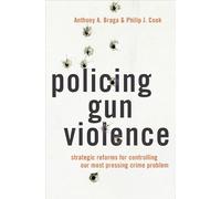 Policing Gun Violence: Strategic Reforms for Controlling Our Most Pressing Crime Problem (STUDIES CRIME AMD PUBLIC POLICY SERIES)