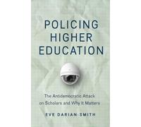 Policing Higher Education: The Antidemocratic Attack on Scholars and Why It Matters (Critical University Studies)