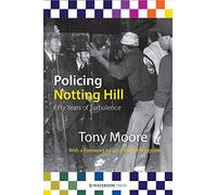 Policing Notting Hill: Fifty Years of Turbulence