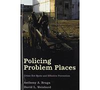 Policing Problem Places: Crime Hot Spots and Effective Prevention (Studies in Crime and Public Policy)