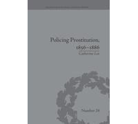 Policing Prostitution, 1856-1886: Deviance, Surveillance and Morality (Perspectives in Economic and Social History)