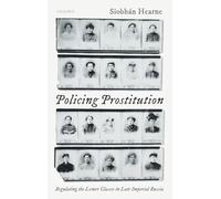 Policing Prostitution: Regulating the Lower Classes in Late Imperial Russia