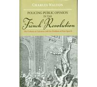 Policing Public Opinion in the French Revolution: The Culture of Calumny and the Problem of Free Speech