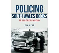 Policing South Wales Docks: An Illustrated History