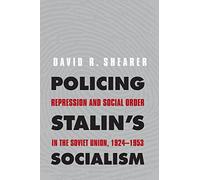 Policing Stalin's Socialism: Repression and Social Order in the Soviet Union, 1924-1953 (Yale-Hoover Series on Stalin) (Yale-Hoover Series on Authoritarian Regimes)