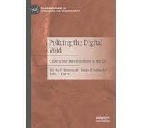 Policing the Digital Void: Cybercrime Investigations in the US (Palgrave Studies in Cybercrime and Cybersecurity)