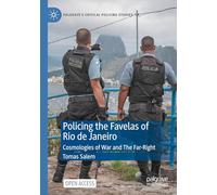 Policing the Favelas of Rio de Janeiro: Cosmologies of War and The Far-Right (Palgrave's Critical Policing Studies)