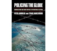 POLICING THE GLOBE:CRIMINALIZATION & CRIME CONTROL IN INTERNATIONAL RELATIONS: Criminalization and Crime Control in International Relations