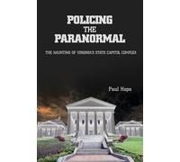 Policing the Paranormal: The Haunting of Virginia's State Capitol Complex – Schiffer Publishing