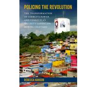 Policing the Revolution : The Transformation of Coercive Power and Venezuela's Security Landscape During Chavismo