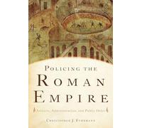 Policing the Roman Empire: Soldiers, Administration, and Public Order by ...