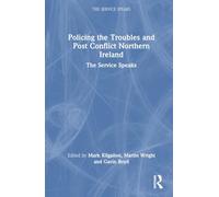 Policing the Troubles and Post Conflict Northern Ireland: The Service Speaks
