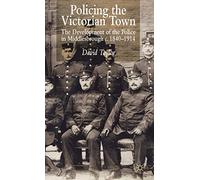 Policing the Victorian Town: The Development of the Police in Middlesborough, c.1840-1914