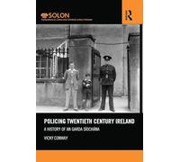 Policing Twentieth Century Ireland: A History of An Garda Síochána (Routledge SOLON Explorations in Crime and Criminal Justice Histories)