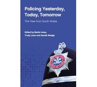 Policing Yesterday, Today, Tomorrow: The View from South Wales