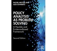 Policy Analysis as Problem Solving : A Flexible and Evidence-Based Framework