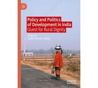 Policy and Politics of Development in India: Quest for Rural Dignity