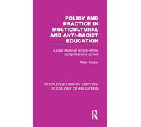 Policy and Practice in Multicultural and Anti-Racist Education: A case study of a multi-ethnic comprehensive school (Routledge Library Editions: Sociology of Education)