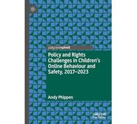 Policy and Rights Challenges in Children’s Online Behaviour and Safety, 2017-2023