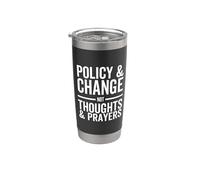 Policy & Change Not Thoughts & Prayer - Anti-Gun Stainless Steel Insulated Tumbler