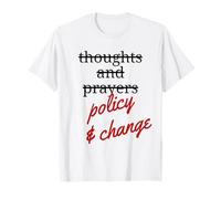 Policy & Change NOT Thoughts & Prayers Funny Political Humor T-Shirt