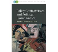 Policy Controversies and Political Blame Games (Cambridge Studies in Comparative Public Policy)