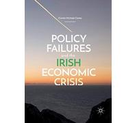 Policy Failures and the Irish Economic Crisis