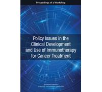 Policy Issues in the Clinical Development and Use of Immunotherapy for Cancer Treatment : Proceedings of a Workshop