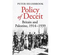 Policy of Deceit: Britain and Palestine, 1914-1939