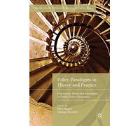 Policy Paradigms in Theory and Practice: Discourses, Ideas and Anomalies in Public Policy Dynamics (Studies in the Political Economy of Public Policy)