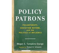 Policy Patrons: Philanthropy, Education Reform, and the Politics of Influence (Educational Innovations Series)