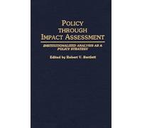 Policy Through Impact Assessment: Institutionalized Analysis as a Policy Strategy: 235 (Contributions in Political Science)