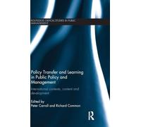 Policy Transfer and Learning in Public Policy and Management: International Contexts, Content and Development (Routledge Critical Studies in Public Management)