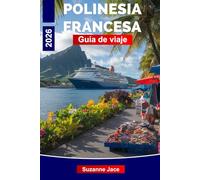 Polinesia Francesa Guía de viaje 2026: Explora islas de coral, cultura y profundidades azules claras