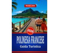 POLINESIA FRANCESE Guida Turistica 2026: Una guida alle spiagge e alle attività acquatiche del Pacifico meridionale